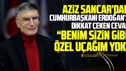 Aziz Sancar'dan Cumhurbaşkanı Erdoğan'a: Benim sizin gibi özel uçağım yok