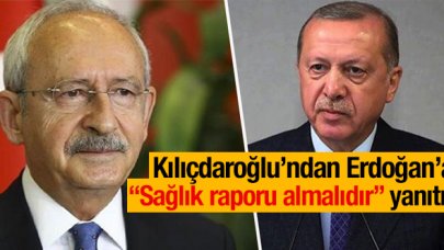 Kemal Kılıçdaroğlu'ndan Erdoğan'a; "Sağlık raporu almalıdır!" cevabı