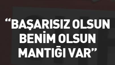 Başarısız olsun benim olsun...