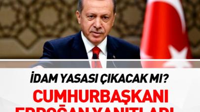 İdam gelecek mi? Erdoğan yanıtladı