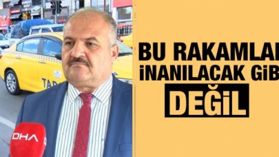 Taksiciler Esnaf Odası Başkanı Eyüp Aksu: Bu rakamlar inanılacak gibi değil