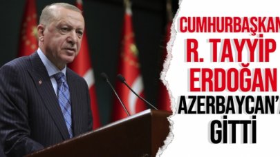 Cumhurbaşkanı Recep Tayyip Erdoğan Azerbaycan'a gitti