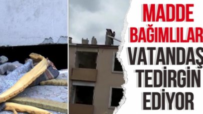 Madde bağımlılarının kaldığı metruk binalar halkı tedirgin ediyor: Polisten de korkmuyorlar