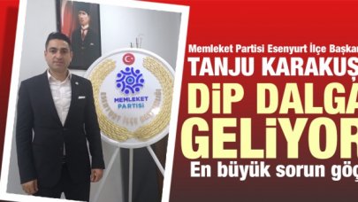 Tanju Karakuş: Dip dalga geliyor!