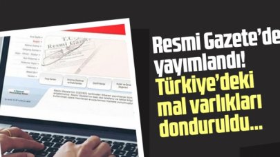 Resmi Gazete'da yayımlandı! Mal varlıkları donduruldu