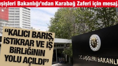 Dışişleri'nden Karabağ Zaferi mesajı: Kalıcı barış, istikrar ve iş birliğinin yolunu açtı