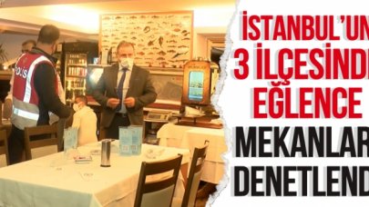 Beyoğlu, Şişli ve Beşiktaş'ta eğlence mekanları denetlendi