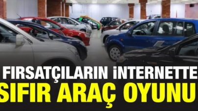 Fırsatçıların 'sıfır araç' oyunu