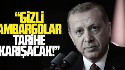 Cumhurbaşkanı Erdoğan: Gizli ambargolar tarihe karışacak