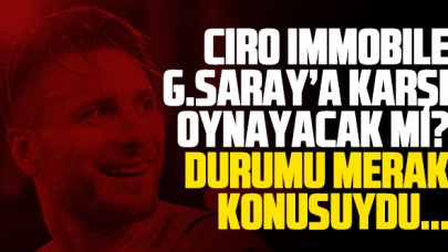 Ciro Immobile Galatasaray maçında oynayacak mı? Son durumu açıklandı