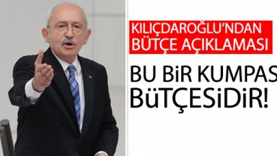 Kemal Kılıçdaroğlu: Türkiye Cumhuriyet Devleti'ne yapılmış bir kumpas bütçesidir