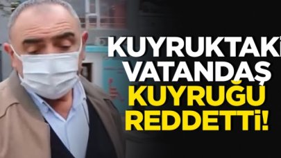 Kuyrukta bekleyen vatandaş kuyruğu reddetti