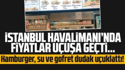 İstanbul Havalimanı'nda ve Sabiha Gökçen Havalimanı'nda su, hamburger ve gofret kaç lira? Fiyatları dudak uçuklattı!