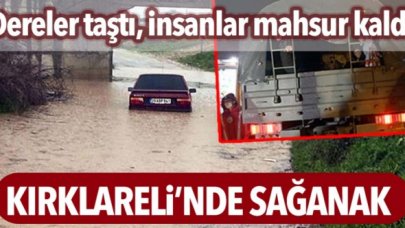 Kırklareli’de sağanak; dereler taştı, mahsur kalanlar askeri araçlarla kurtarıldı