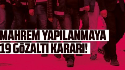 FETÖ'nün mahrem yapılanması hakkında 19 gözaltı kararı