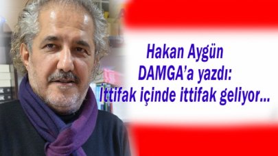Hakan Aygün DAMGA’ya yazdı: İttifak içinde ittifak geliyor…
