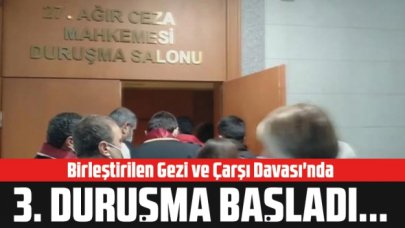 Birleştirilen Gezi ve Çarşı Davası'nda üçüncü duruşma başladı