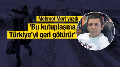Bu kutuplaşma Türkiye'yi geriye götürüyor