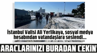 İstanbul Valisi Ali Yerlikaya: Araçlarınızı çekin