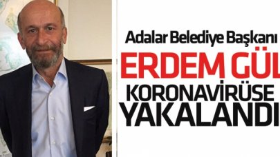 Adalar Belediye Başkanı Erdem Gül koronavirüse yakalandı