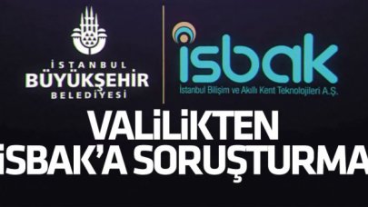 İstanbul Valiliği'nden İSBAK A.Ş.'ye soruşturma açıklaması