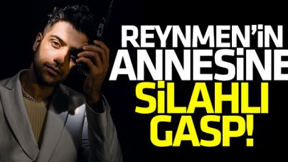 Reynmen'in annesi Nesibe Aktaş'a evinde silahlı gasp!
