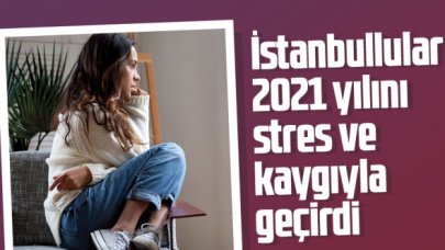 2021 stresli ve kaygılı geçti