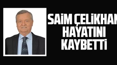 Saim Çelikhan hayatını kaybetti