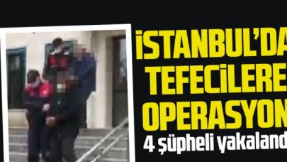 İstanbul'da tefecilere operasyon: 4 şüpheli yakalandı