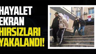Hayalet ekran hırsızları yakalandı