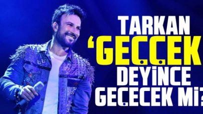 Tarkan geççek deyince geçecek mi?