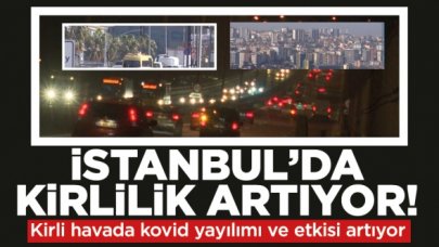 İstanbul'da hava kirliliği arttı: Kirli havada kovid yayılımı ve etkisi artıyor