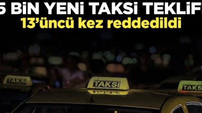 İBB'nin 5 bin yeni taksi teklifi 13'üncü kez reddedildi