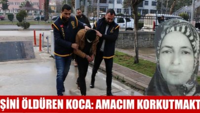 Eşini öldüren koca: Amacım korkutmaktı