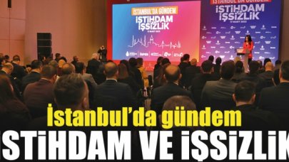 İstanbul'un gündemi işsizlik ve istihdam