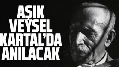 Ünlü Halk Ozanı Aşık Veysel Kartal’da bir dizi etkinlikle anılacak