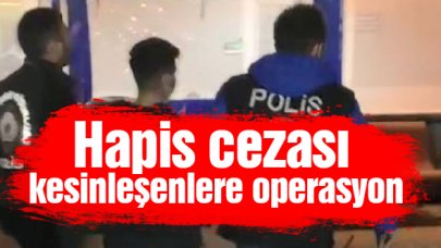 Hapis cezası kesinleşenlere polis operasyonu