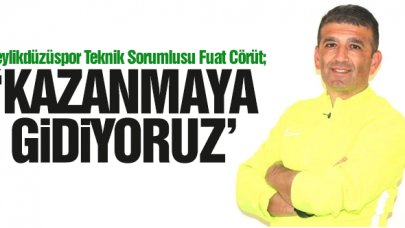 Fuat Cörüt: Kazanmaya gidiyoruz