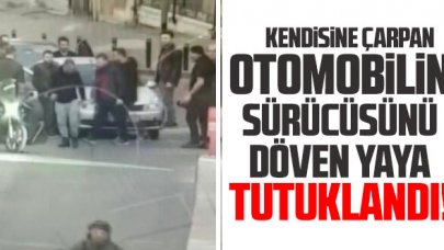Kendisine çarpan otomobilin sürücüsünü döven yaya tutuklandı