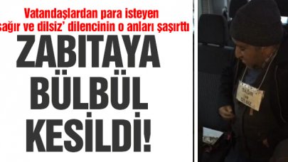 'Sağır ve dilsiz' dilenci zabıtaya bülbül kesildi