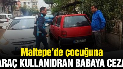 Maltepe’de çocuğa araç kullandıran babaya ceza