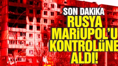 Rusya Mariupol'ü kontrolüne aldı