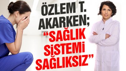 Sağlık sistemi sağlıksız!