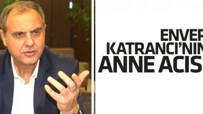 Enver Katrancı'nın anne acısı