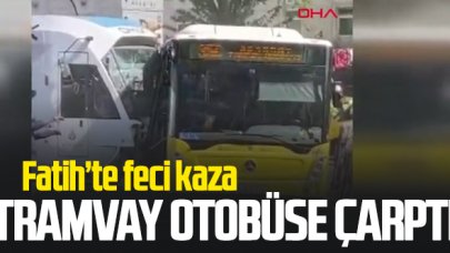 Fatih'te feci kaza: Tramvay İETT otobüsüne çarptı