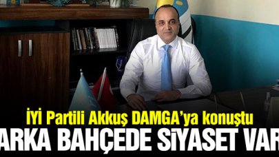 Hakan Akkuş: Arka bahçede siyaset var
