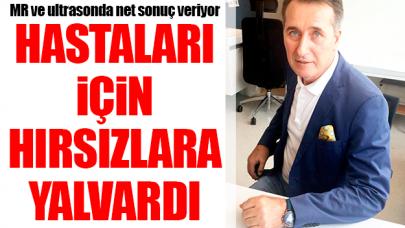 Hastaları için hırsızlara yalvardı