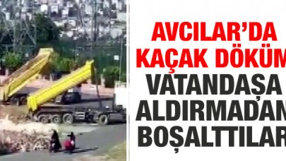 Avcılar'da kaçak döküm! Vatandaşlara aldırmadan boşalttılar