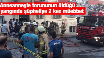 Anneanneyle torununun öldüğü yangında şüpheliye 2 kez müebbet