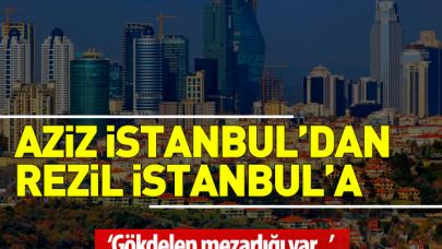 Aziz İstanbul'dan rezil İstanbul'a